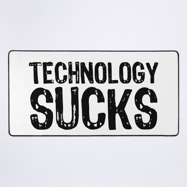 Item preview, Technology Sucks designed and sold by The "I Love Everything" Shop.