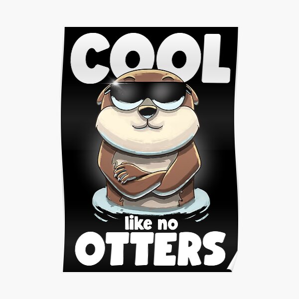 "Cool like no otters" Poster for Sale by LamboDesigns Redbubble