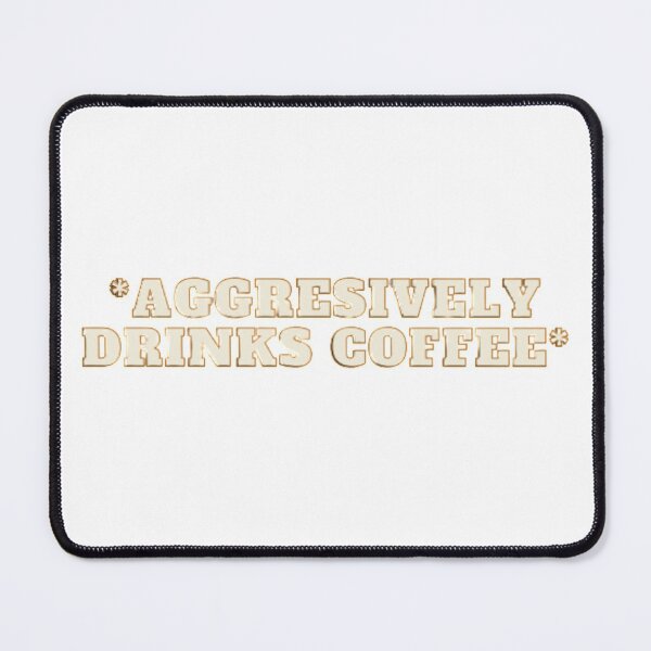 Item preview, *Aggresively Drinks Coffee* designed and sold by NxtLvlDsgns.