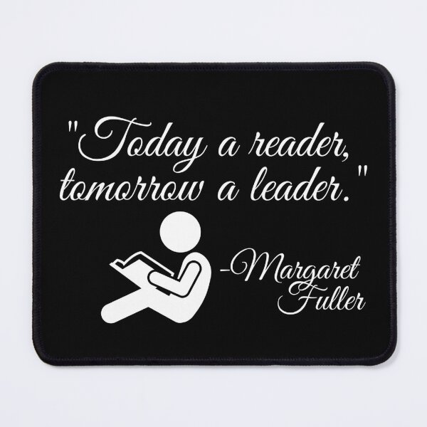 Item preview, "Today a reader, tomorrow a leader." Margaret Fuller designed and sold by TheKnightWriter.