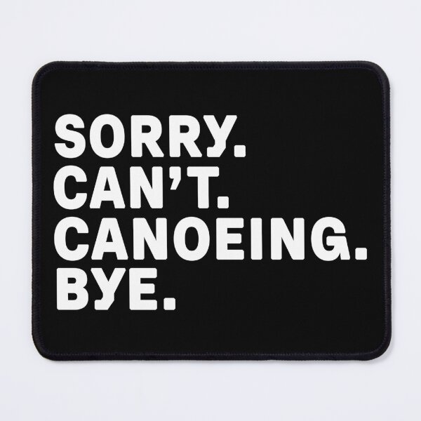 Item preview, Sorry. Canoeing. Bye. designed and sold by Kathyy-.