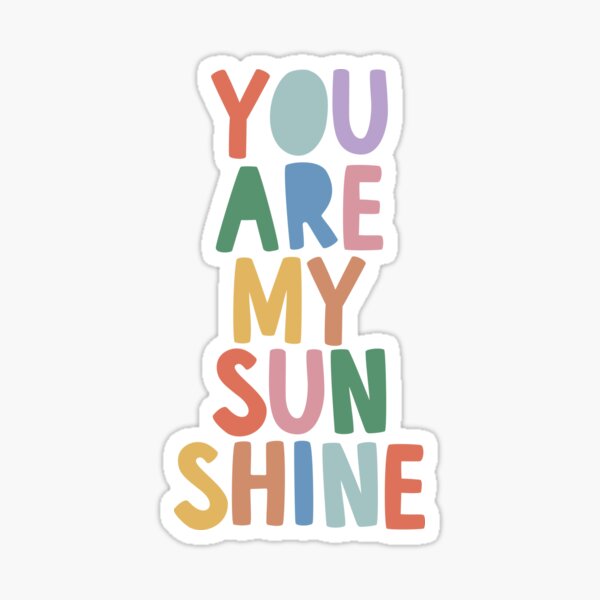 You Are My Sunshine Sticker For Sale By Motivatedtype Redbubble