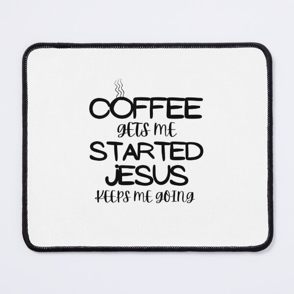 Item preview, Coffee Gets Me Started Jesus Keeps Me Going designed and sold by Hoffman-Design.