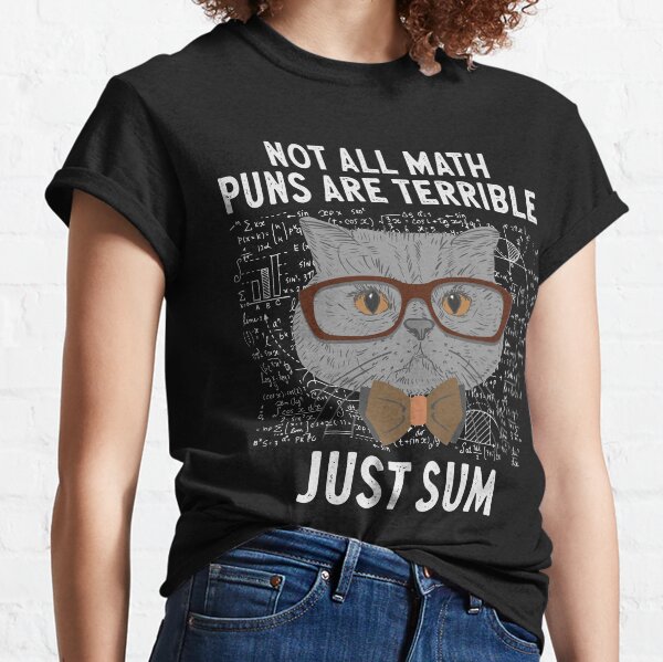 Not All Math Puns Are Terrible Just Sum Cat Math Lover Classic T-Shirt