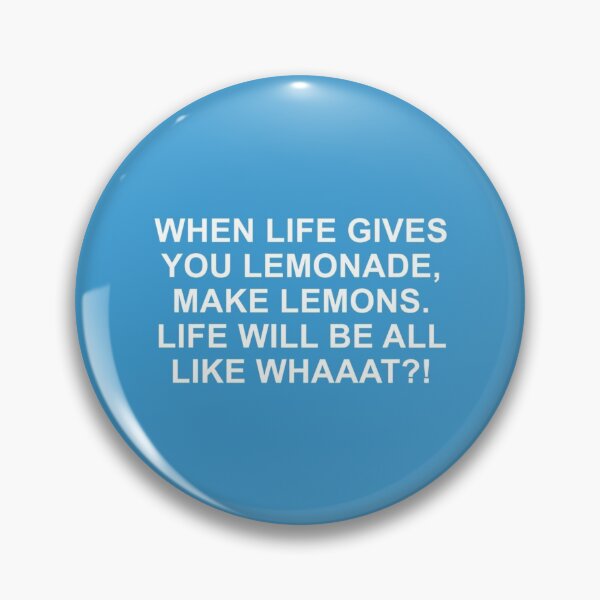 Item preview, When Life Gives You Lemonade, make lemons. Life Will Be All like What! Phil Dunphy Quote designed and sold by ReingerPercival.
