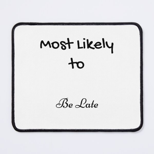Item preview, Most Likely to Be Late designed and sold by UMEShop.