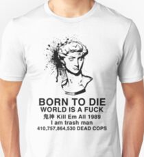 Born to Die / World is a Fuck Unisex T-Shirt