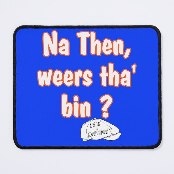 Item preview, Talk Northern, Na then, weers tha bin? designed and sold by captainpeter.