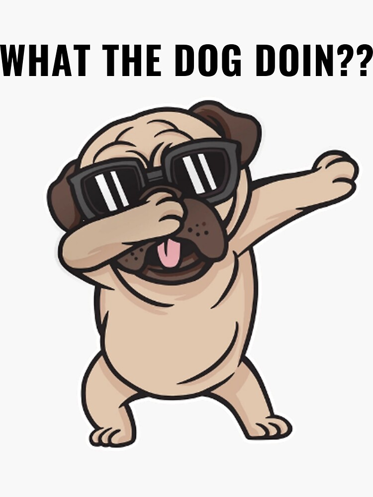 "What the dog Doin Funny Dog Meme Design" Sticker for Sale by CosmosDev