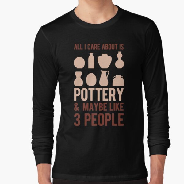 All I Care About is Pottery T-Shirt