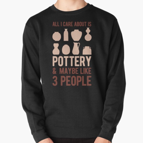 All I Care About is Pottery T-Shirt