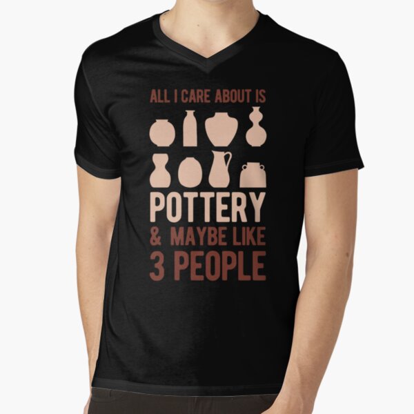 All I Care About is Pottery T-Shirt