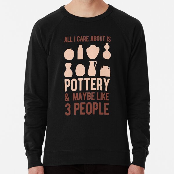 All I Care About is Pottery T-Shirt
