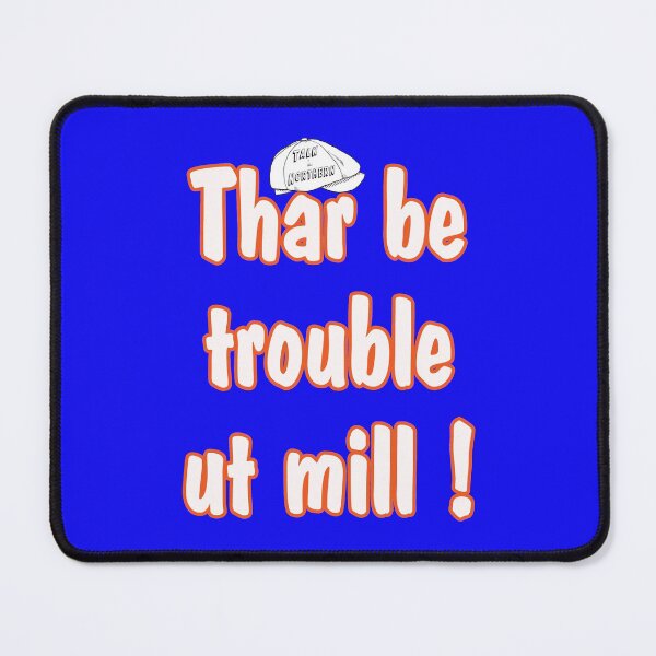 Item preview, Talk Northern Thar be trouble ut mill! designed and sold by captainpeter.