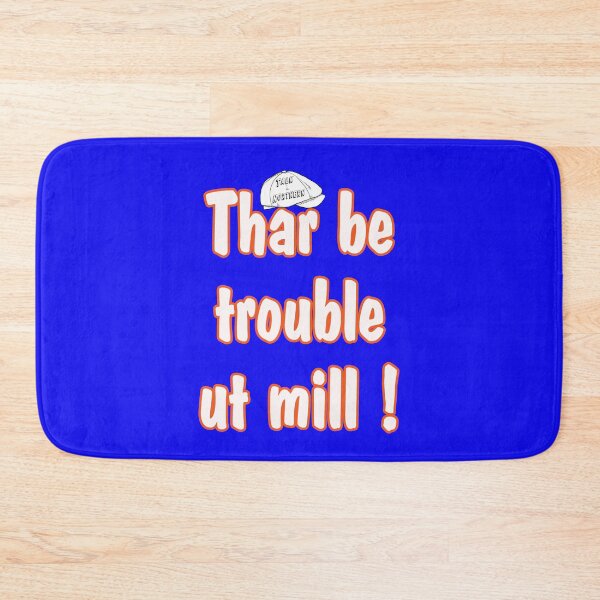 Item preview, Talk Northern Thar be trouble ut mill! designed and sold by captainpeter.
