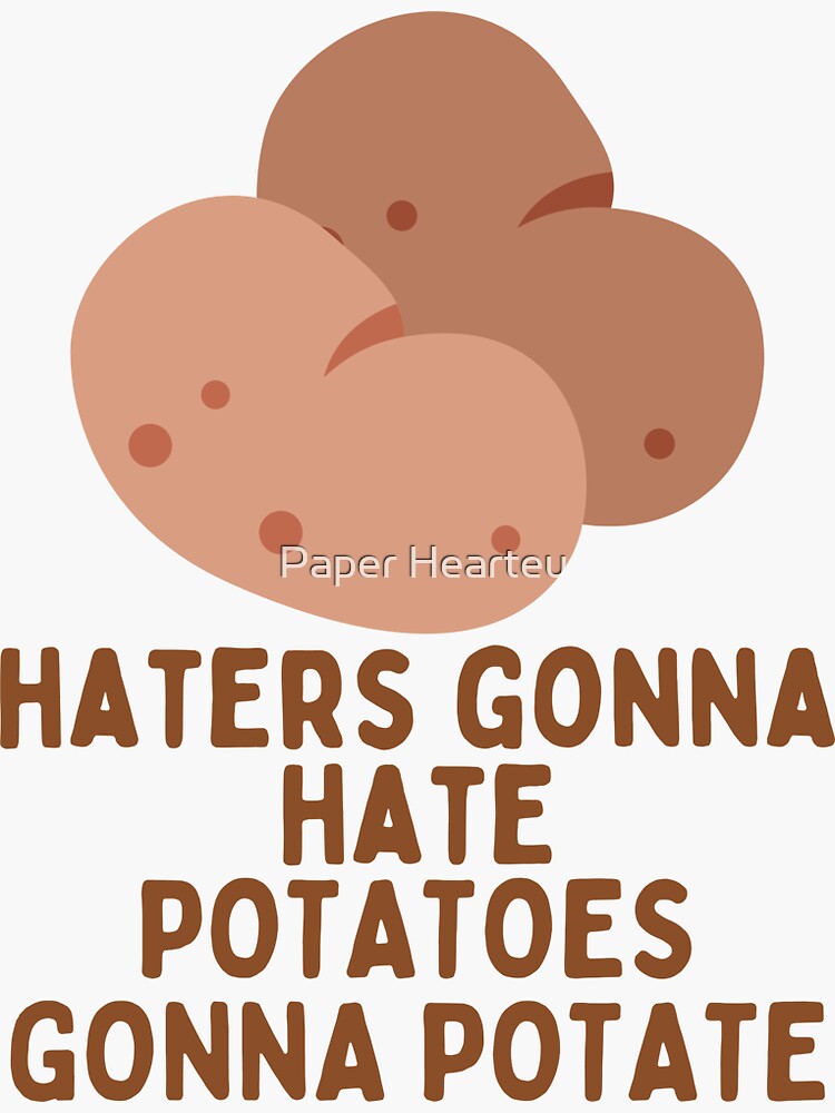 "Haters Gonna Hate Potatoes Gonna Potate Stickers" Sticker for Sale by