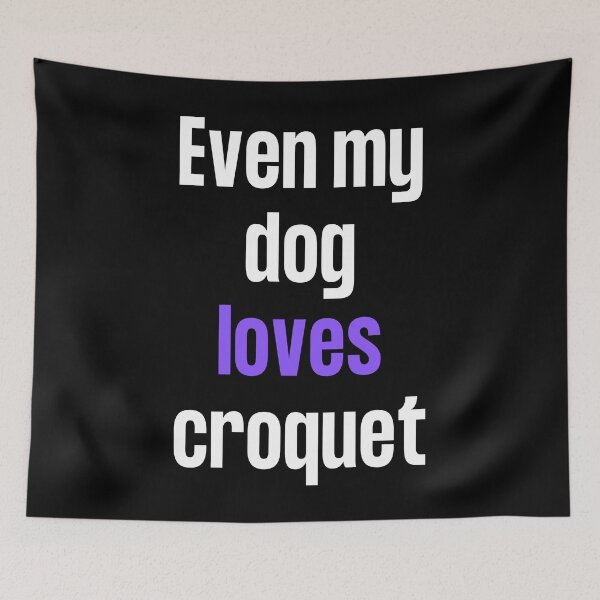 Item preview, Even my dog loves croquet designed and sold by TheGreenGoat.
