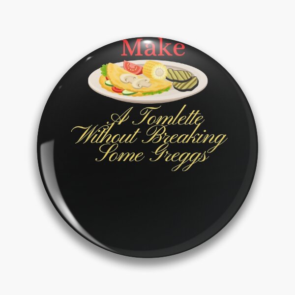 Item preview, You Can't Make A Tomlette Without Breaking Some Greggs designed and sold by ami28.