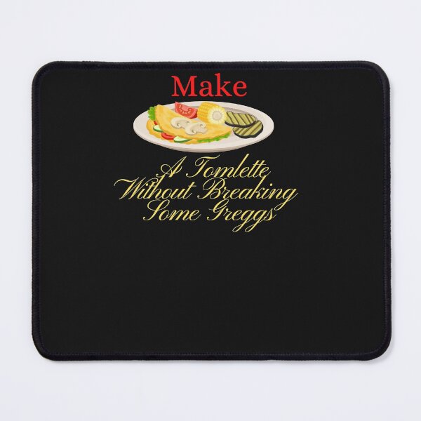 Item preview, You Can't Make A Tomlette Without Breaking Some Greggs designed and sold by ami28.