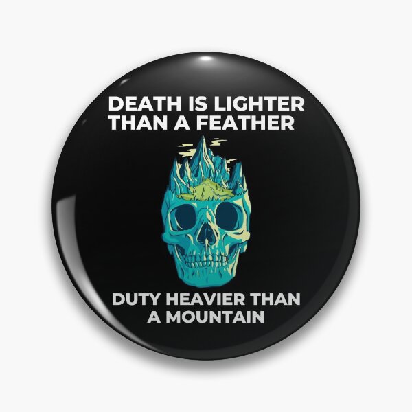 Item preview, Death Is Lighter Than A Feather Duty Is Heavier Than A Mountain designed and sold by Davestre.