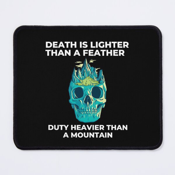 Item preview, Death Is Lighter Than A Feather Duty Is Heavier Than A Mountain designed and sold by Davestre.