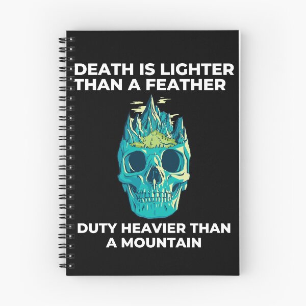 Item preview, Death Is Lighter Than A Feather Duty Is Heavier Than A Mountain designed and sold by Davestre Designs.