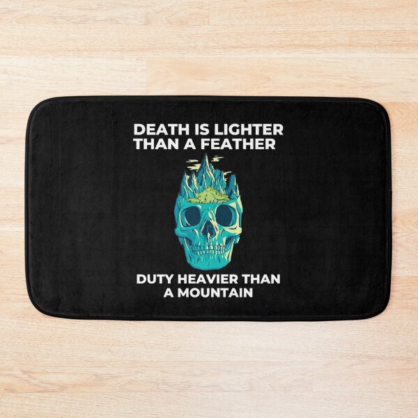 Item preview, Death Is Lighter Than A Feather Duty Is Heavier Than A Mountain designed and sold by Davestre.