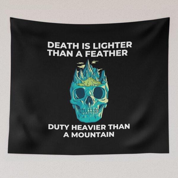 Item preview, Death Is Lighter Than A Feather Duty Is Heavier Than A Mountain designed and sold by Davestre.