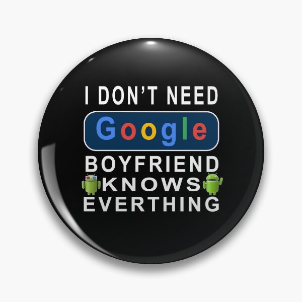 Item preview,   I Don't Need Google, My Boyfriend Knows Everything  designed and sold by david parry.