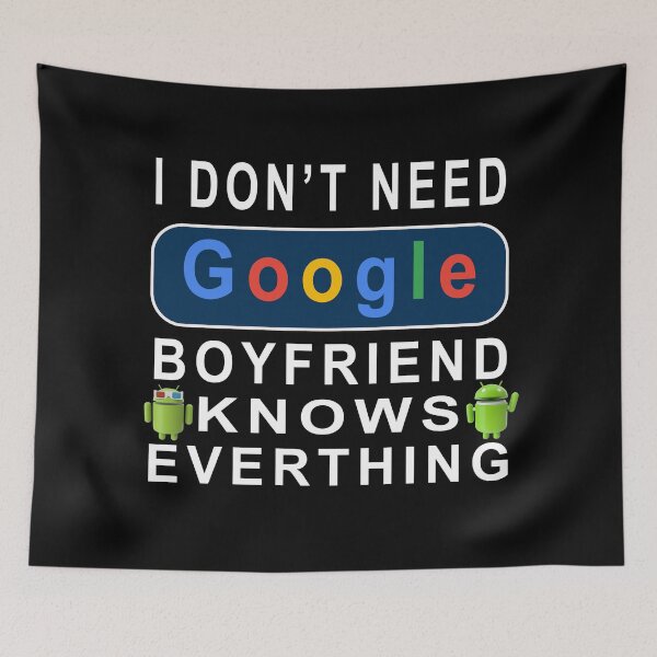 Item preview,   I Don't Need Google, My Boyfriend Knows Everything  designed and sold by david parry.