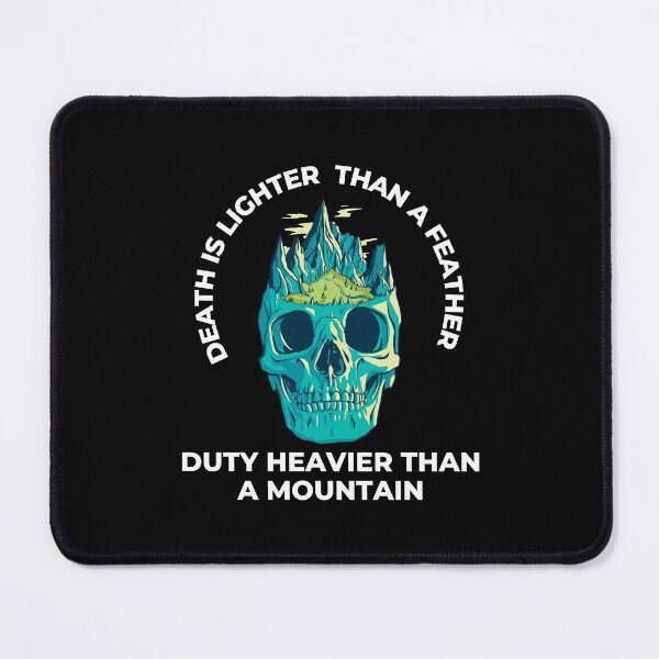 Item preview, Death Is Lighter Than A Feather Duty Is Heavier Than A Mountain designed and sold by Davestre Designs.