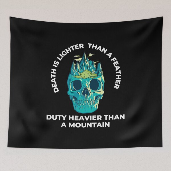 Item preview, Death Is Lighter Than A Feather Duty Is Heavier Than A Mountain designed and sold by Davestre.