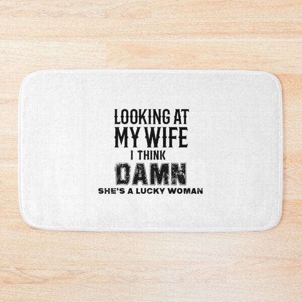 Item preview, looking at my wife i think damn she's a lucky woman designed and sold by aliaiffa.