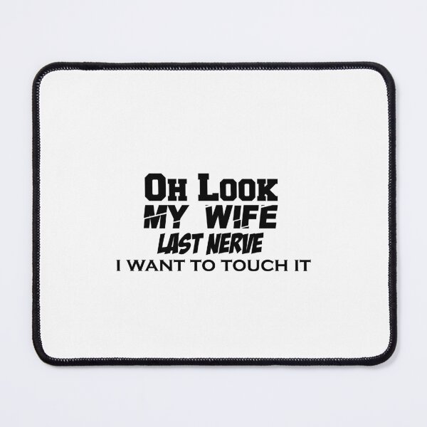 Item preview, Oh Look My Wife Last Nerve husband i want to touch it designed and sold by aliaiffa.