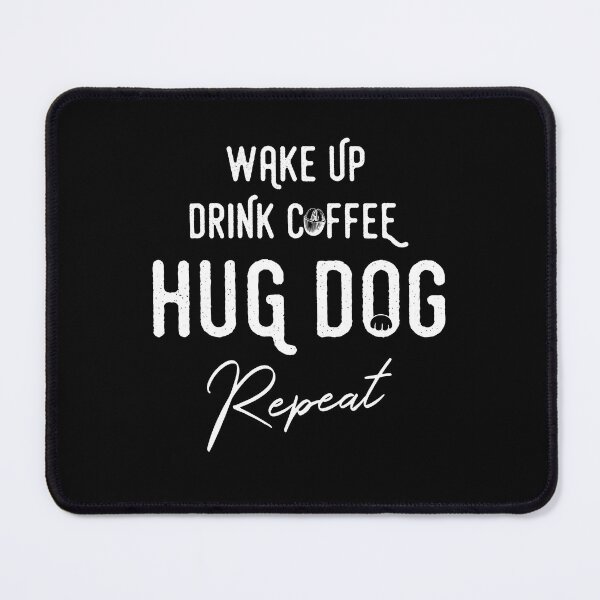 Item preview, Wake Up Drink Coffee Hug Dog Repeat Animal Pet Lovers designed and sold by Dressed For Duty.