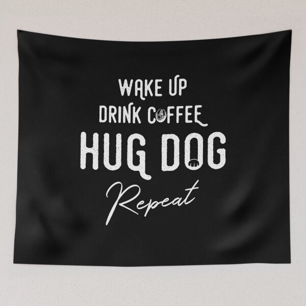 Item preview, Wake Up Drink Coffee Hug Dog Repeat Animal Pet Lovers designed and sold by Dressed For  Duty.