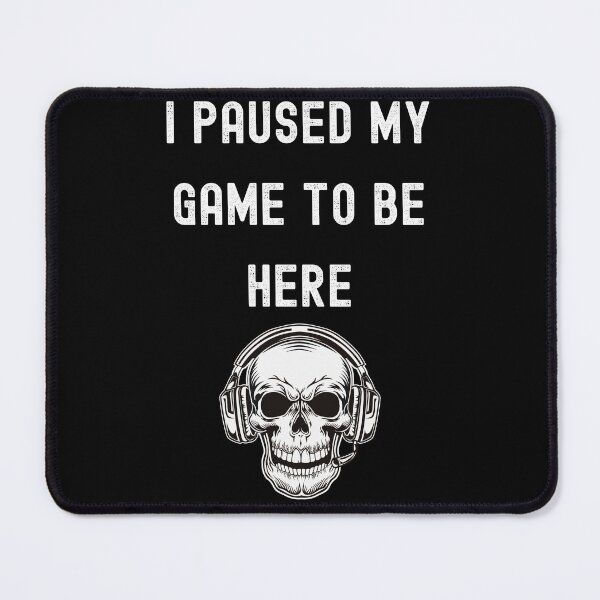 Item preview, I Paused My Game to Be Here-Funny-Video Gamer-Gaming Player  designed and sold by SighFly52.