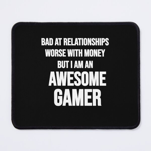 Item preview, Bad At Relationships Worse With Money But I Am An Awesome Gamer designed and sold by Gamerss4Life.