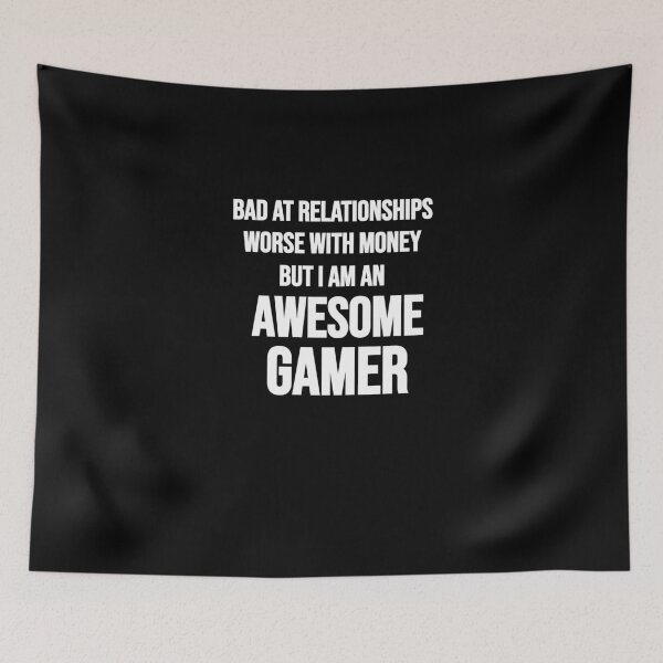 Item preview, Bad At Relationships Worse With Money But I Am An Awesome Gamer designed and sold by Gamerss4Life.