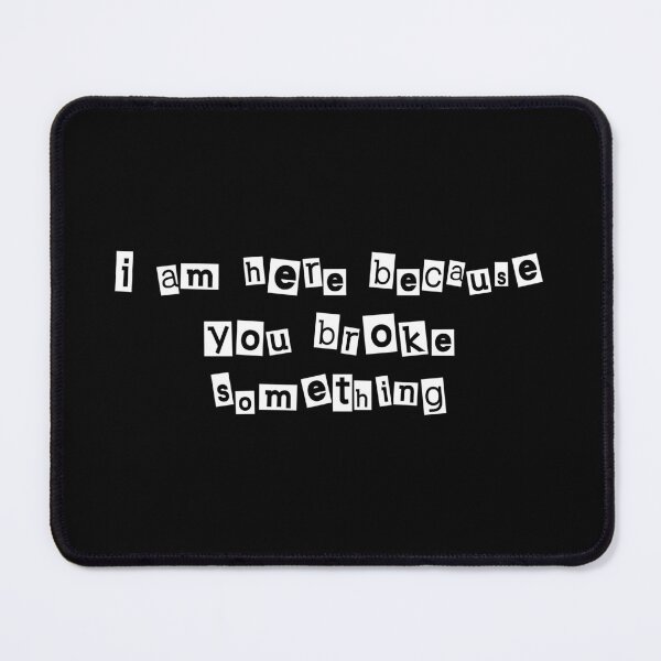 Item preview, i am here because you broke something funny text design designed and sold by artirio.