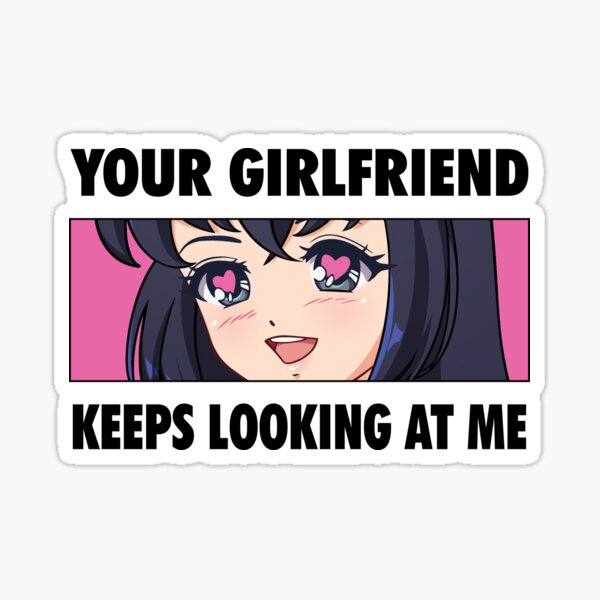 Item preview, Your Girlfriend Keeps Looking At Me designed and sold by amos20111.