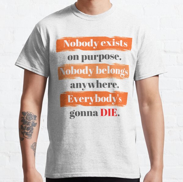 tetraedro Inmuebles Federal Camisetas: Nobody Exists On Purpose | Redbubble