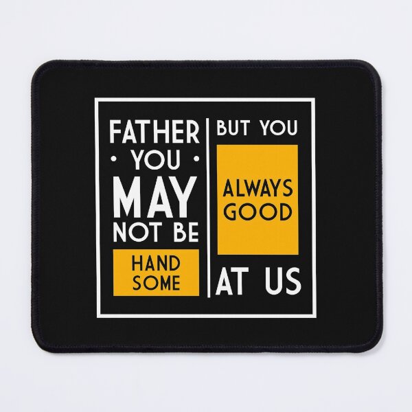Item preview, Father you may not be handsome but you always good at us designed and sold by Best-Designers.