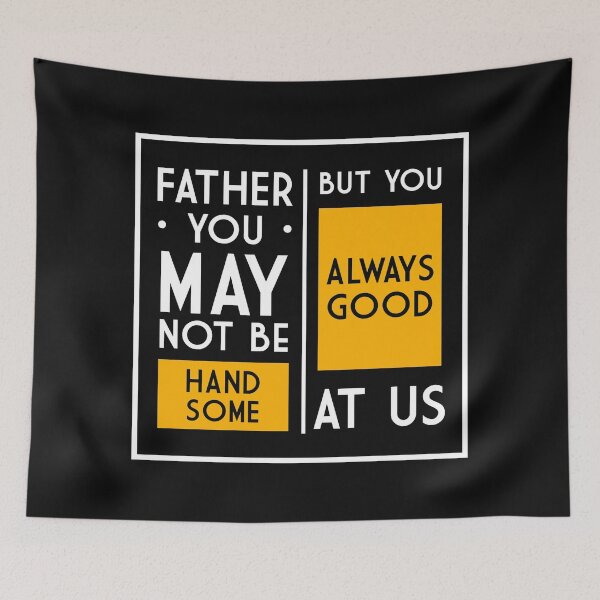 Item preview, Father you may not be handsome but you always good at us designed and sold by Best-Designers.
