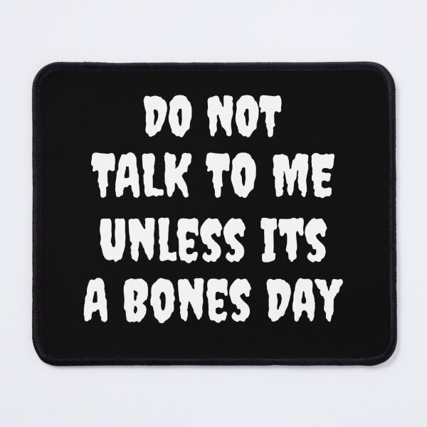 Item preview, Don't Talk to Me Unless It's a Bones Day - No Bones Day - Dark Mouse Pad designed and sold by henes88.