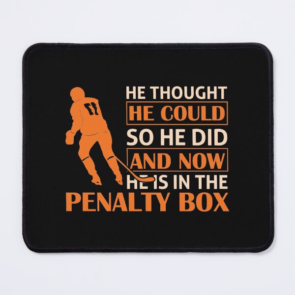 Item preview, He thought he could so he did and now he is in the penalty box designed and sold by Best-Designers.