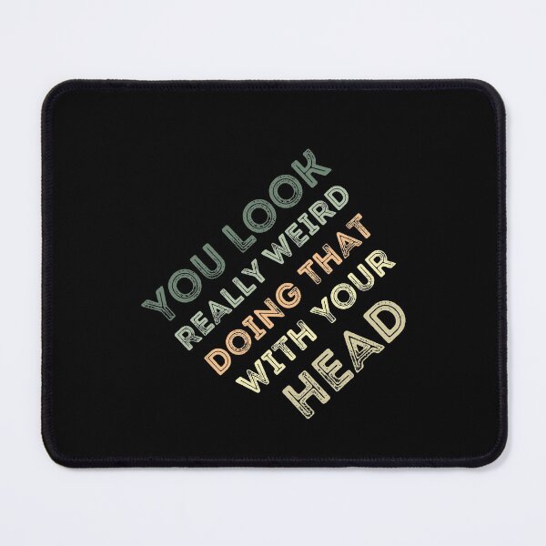 Item preview, You Look Really Weird Doing That with Your Head Funny  designed and sold by Mouadox ★★★★★.