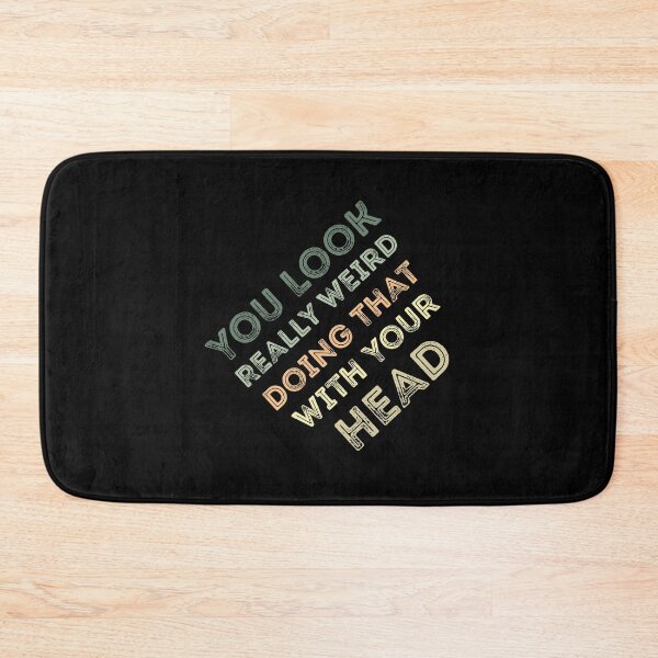 Item preview, You Look Really Weird Doing That with Your Head Funny  designed and sold by Mouadox ★★★★★.