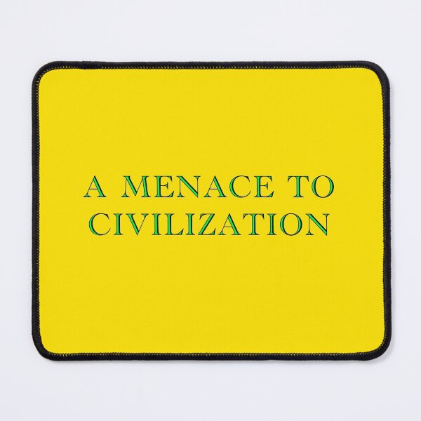 Item preview, A Menace To Civilization designed and sold by Popular-Gifts.