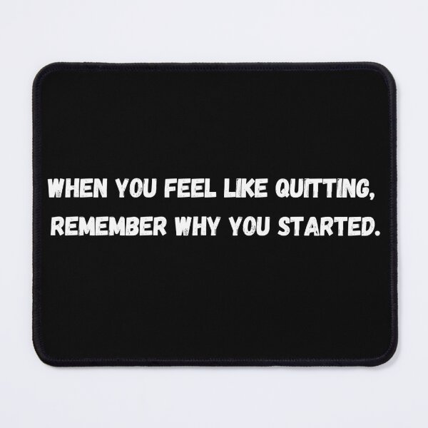 Item preview, When You Feel Like Quitting, Remember Why You Started. designed and sold by NK--shop.